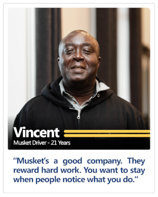 Musket driver of 21 years Vincent's testimonial: Musket's a good company. They reward hard work. You want to stay when people notice what you do.