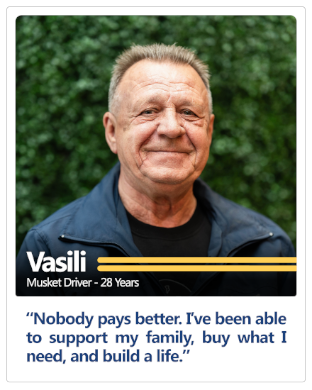 Musket driver of 28 years Vasili's testimonial: Nobody pays better. I've been able to support my family, buy what I need, and build a life.